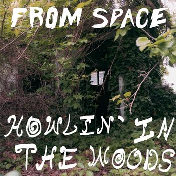 From Space - Howlin' in the Woods (Explicit)