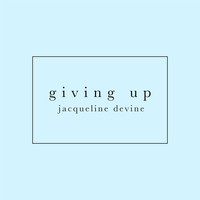 Jacqueline Devine - Giving Up