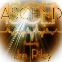 Ascend - Anytime Anyplace (feat. Jre Riley)