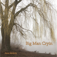 Steve Roberts - Big Man Cryin