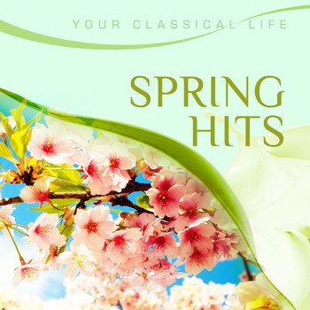 Various Artists - YOUR CLASSICAL LIFE: Spring Hits
