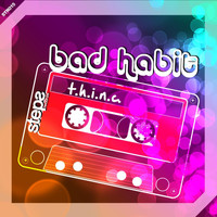 T.h.i.n.c. - Bad Habit