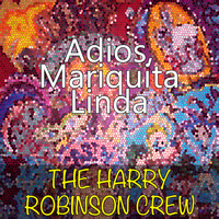 The Harry Robinson Crew - Adios, Mariquita Linda