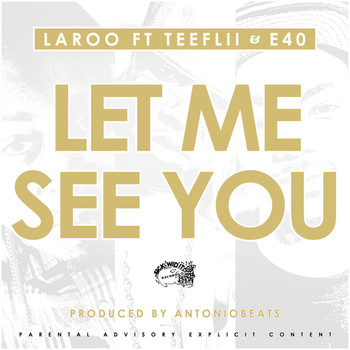 Laroo Feat. Teeflii, E-40 - Let Me See You (Explicit)