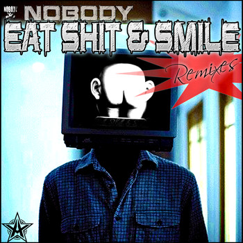 NOBODY - Eat Shit and Smile (Remixes) (Explicit)