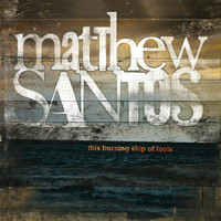 Matthew Santos - This Burning Ship of Fools