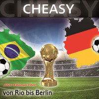 Cheasy - Von Rio bis Berlin (Incl. 3 Bonus Titel)