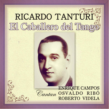 Ricardo Tanturi - El Caballero del Tango