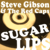 Steve Gibson & The Red Caps - Sugar Lips