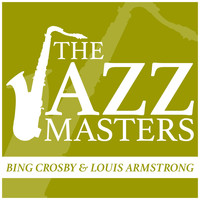 Bing Crosby, Louis Armstrong - The Jazz Masters - Bing Crosby & Louis Armstrong