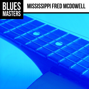 Mississippi Fred McDowell - Blues Masters: Mississippi Fred McDowell