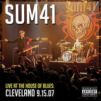 Sum 41 - Live At The House Of Blues: Cleveland 9.15.07 (Explicit)