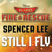 Spencer Lee - Still I Fly (From "Planes: Fire & Rescue")