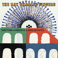 The Ray Charles Singers - Something Wonderful & Rome Revisited