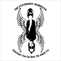 The Psychedelic Manifesto - Sometimes You Can Hear the Angels Cry