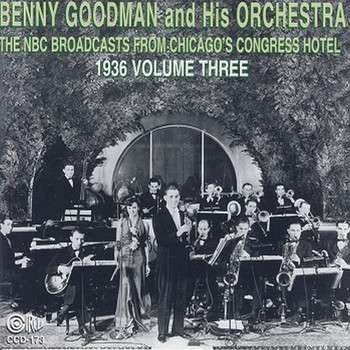 Benny Goodman and His Orchestra - The NBC Broadcast from Chicago's Congress Hotel, 1936, Vol. 3