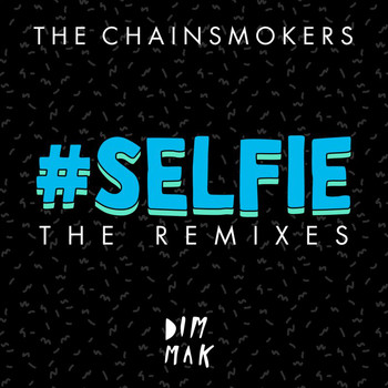 The Chainsmokers - #SELFIE (The Remixes)