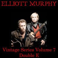 Elliott Murphy - Vintage Series, Vol. 7 (Double E)