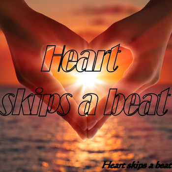 Heart Skips A Beat - Heart Skips a Beat