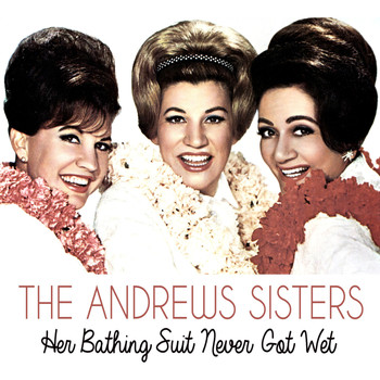 The Andrews Sisters - Her Bathing Suit Never Got Wet
