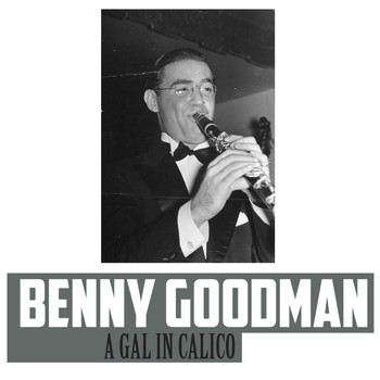 Benny Goodman - A Gal in Calico