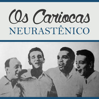 Os Cariocas - Neurastênico