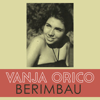 Vanja Orico - Berimbau