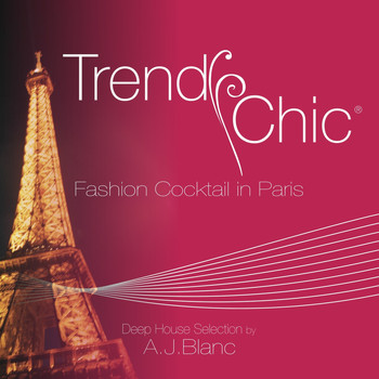 Various Artists - Trendy Chic: Fashion Cocktail in Paris (Deep House Selection By A.J. Blanc)