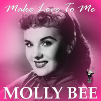 Molly Bee - Make Love to Me