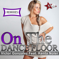 Victor Gonzalez - On the Dancefloor (Remixes)