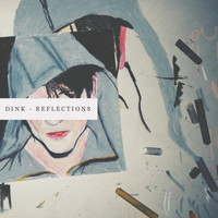 Dink - Reflections
