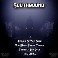 Southbound - Afraid Of The Dark / You Were Those Things / Through My Eyes / The Chase