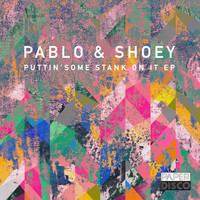 Pablo & Shoey - Puttin' Some Stank On It