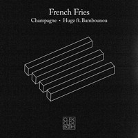 French Fries - Champagne / Hugz (feat. Bambounou) - Single