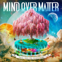 Mind Over Matter - This Way to Elsewhere