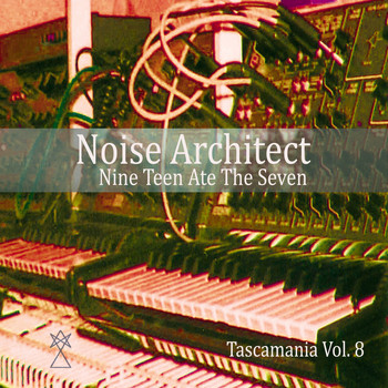 Noise Architect - Tascamania, Vol. 8 - Nine Teen Ate the Seven