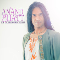 Anand Bhatt - Un Perreo Hacemos