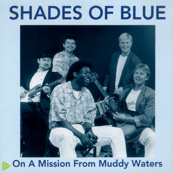 Shades Of Blue - On A Mission From Muddy Waters