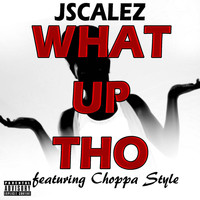 Choppa Style - What up Tho (feat. Choppa Style)