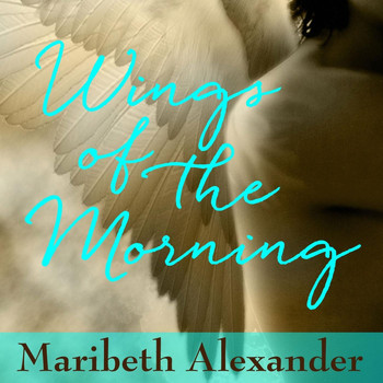 Maribeth Alexander - Wings of the Morning