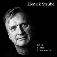 Henrik Strube - En tid, et sted, et menneske
