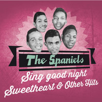 The Spaniels - The Spaniels Sing Good Night Sweetheart & Other Hits