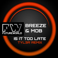 Mark Breeze & MOB - Is It Too Late (Tyl3R Remix)