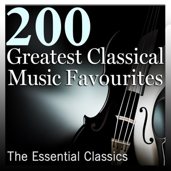 Various Artists - 200 Greatest Classical Music Favourites: The Essential Classics