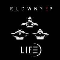 Life - R.U.D.W.N.? EP