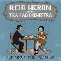Rob Heron And The Tea Pad Orchestra - Talk About the Weather