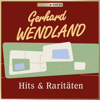 Gerhard Wendland - Masterpieces presents Gerhard Wendland: Hits & Raritäten