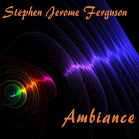 Stephen Jerome Ferguson - Ambiance