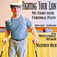 Matthew Rich - Fighting Your Lion: My Fight With Cerebral Palsy