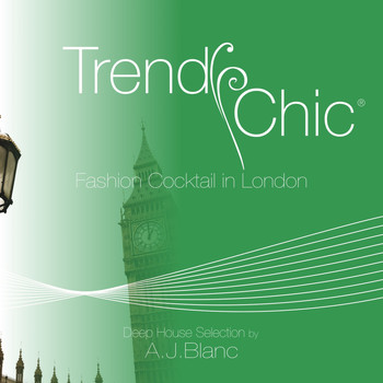 Various Artists - Trendy Chic: Fashion Cocktail in London (Deep House Selection By A.J. Blanc)